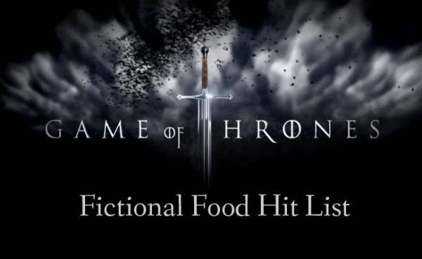 Fictional Food Hit List: A Game of Thrones